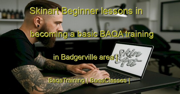 Skinart Beginner lessons in becoming a basic BAQA training in Badgerville area | BaqaTraining | BaqaClasses | SkinartTraining-Canada